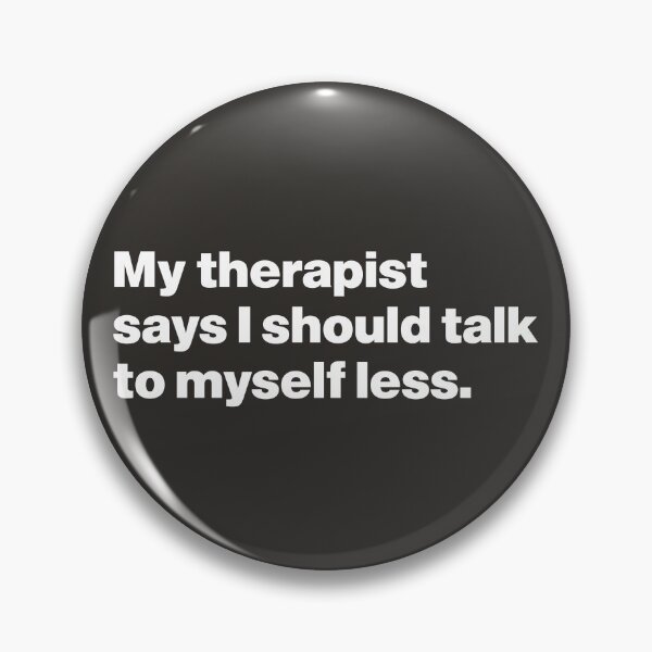 Item preview, My Therapist Says I Should Talk to Myself Less designed and sold by nancycrazy.