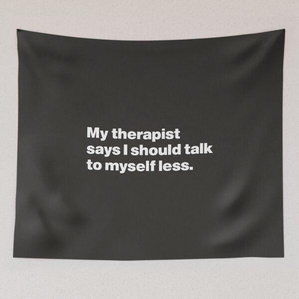 Item preview, My Therapist Says I Should Talk to Myself Less designed and sold by nancycrazy.