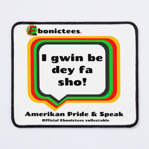 Item preview, I gwin be day fa sho! Ebonictees ebonic phrase. designed and sold by Ebonictees.