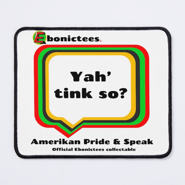 Item preview, Yah' tink so? Ebonictees ebonic phrase. designed and sold by Ebonictees.