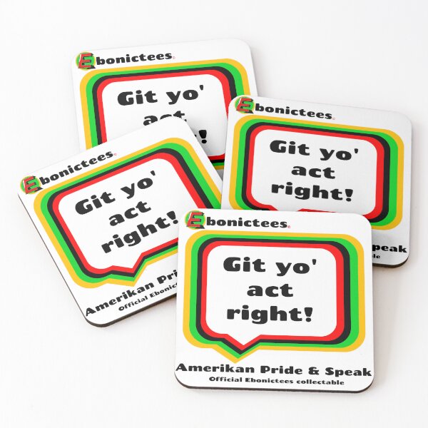 Item preview, Git yo' act right! Ebonictees ebonic phrase. designed and sold by Ebonictees.