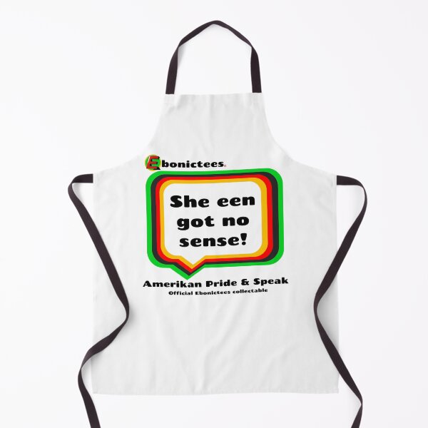 Item preview, She een got no sense! Ebonictees ebonic phrase. designed and sold by Ebonictees.