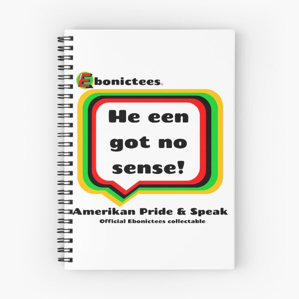 Item preview, He een got no sense! Ebonictees ebonic phrase. designed and sold by Ebonictees.