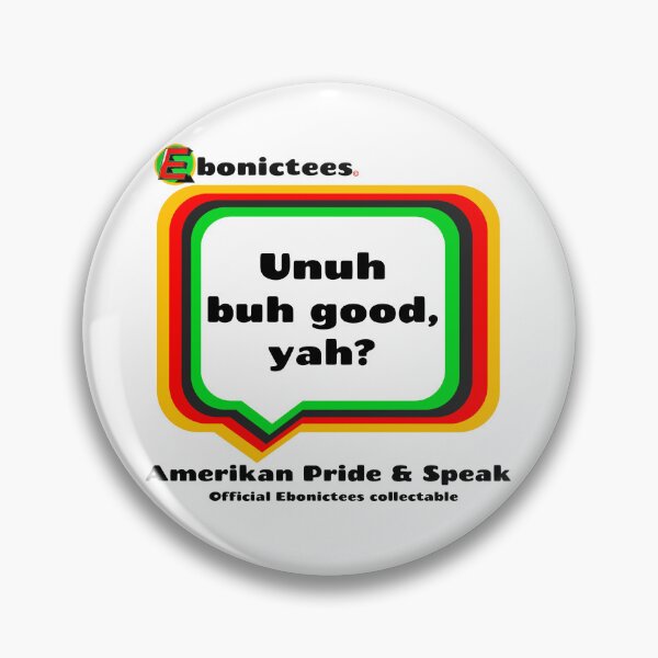 Item preview, Unuh buh good, yah? Ebonictees ebonic phrase. designed and sold by Ebonictees.