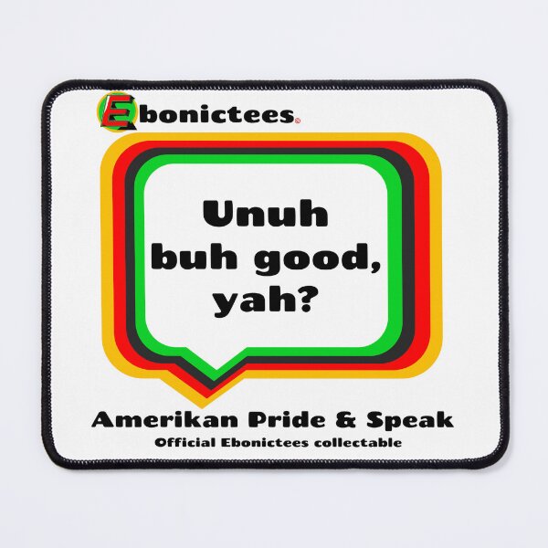 Item preview, Unuh buh good, yah? Ebonictees ebonic phrase. designed and sold by Ebonictees.