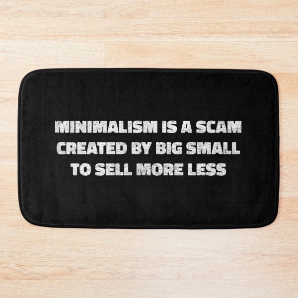 Item preview, Minimalism is a Scam - Funny and Sarcastic Anti-Minimalist - Minimalism Jokes designed and sold by brindled.