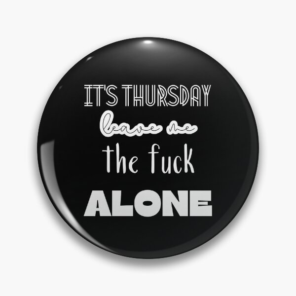 Item preview, It's thursday, leave me the fuck alone. designed and sold by UnCoverDesign.