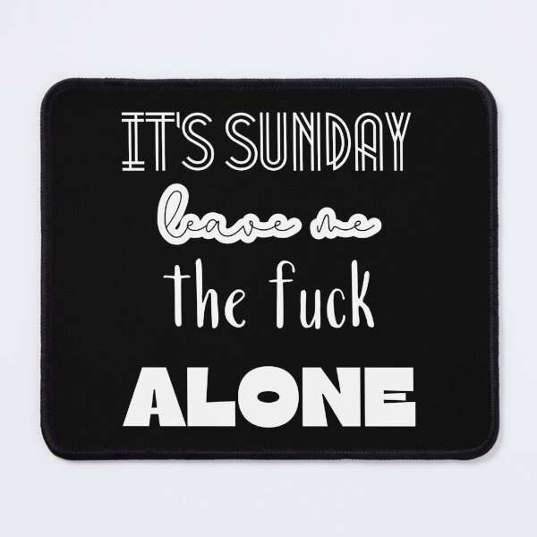 Item preview, It's sunday, leave me the fuck alone. designed and sold by UnCoverDesign.