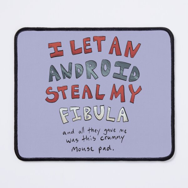 Item preview, I LET AN ANDROID STEAL MY FIBULA designed and sold by eueuesart.
