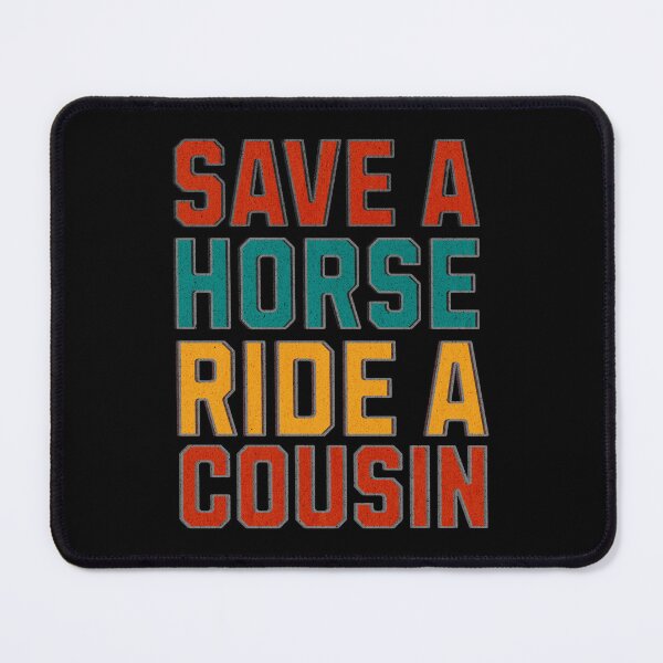 Item preview, Save a Horse Ride A Cousin Hillbilly Redneck Funny sarcasm horse lover designed and sold by HosvPrint .s.