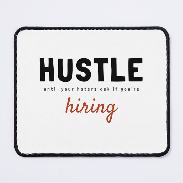 Item preview, Hustle until your haters ask if you're hiring. designed and sold by TatteredFaith.