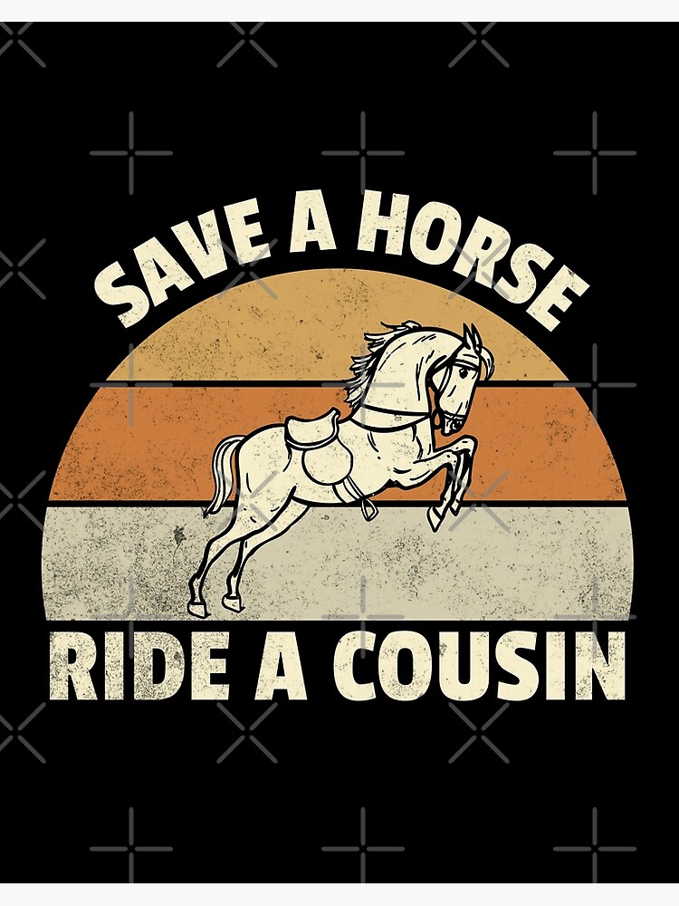 Save A Horse Ride A Cousin T Shirt Hillbilly Redneck Save A Horse Ride A Cousin T Shirt Hillbilly Redneck