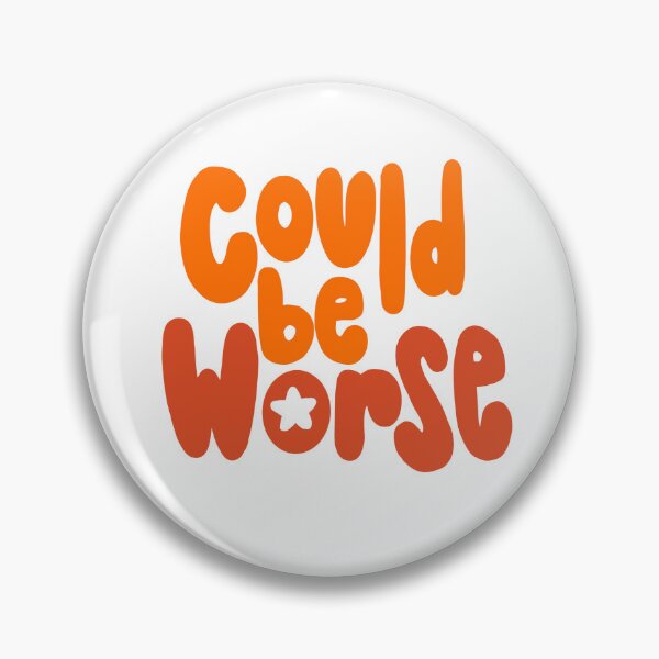 Item preview, Could be Worse designed and sold by Sicilyrose4.