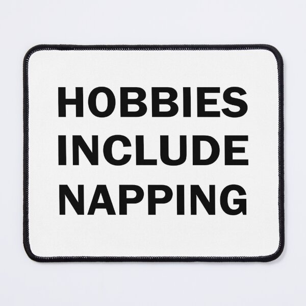 Item preview, Hobbies Include Napping designed and sold by Badriiiii.