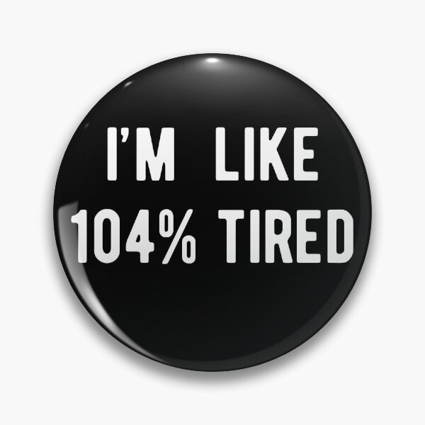 Item preview, I'm Like 104% Tired designed and sold by RedPumpFlash.