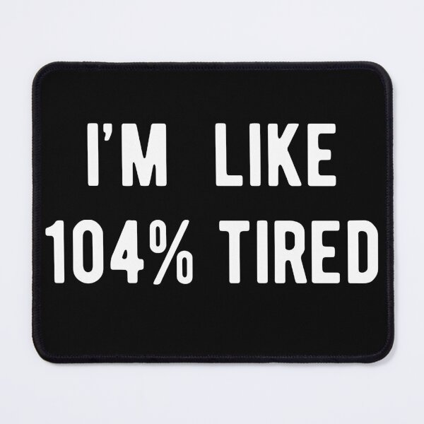Item preview, I'm Like 104% Tired designed and sold by RedPumpFlash.