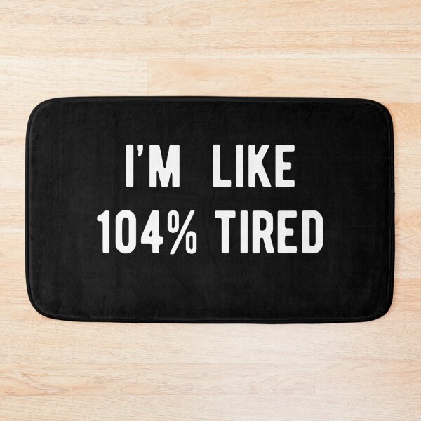 Item preview, I'm Like 104% Tired designed and sold by RedPumpFlash.