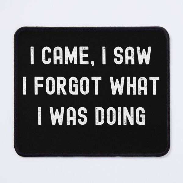 Item preview, I Forgot What I Was Doing designed and sold by RedPumpFlash.