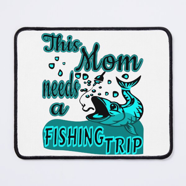 Item preview, This Mom needs a Fishing Trip. For the Fishing Mom in your life. designed and sold by Verle-art.