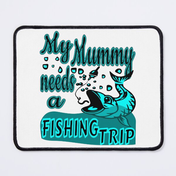 Item preview, My Mummy needs a Fishing Trip. For the Fishing Mom in your life. designed and sold by Verle-art.