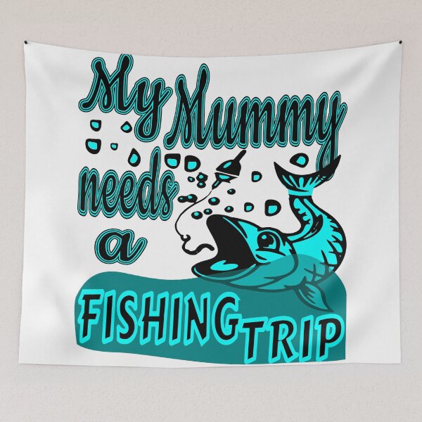 Item preview, My Mummy needs a Fishing Trip. For the Fishing Mom in your life. designed and sold by Verle-art.