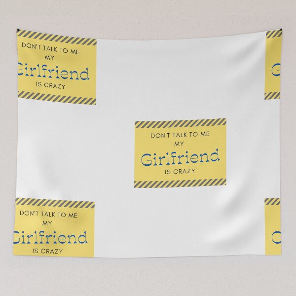 Item preview, Dont talk to me my Girlfriend is crazy designed and sold by FerHermes.