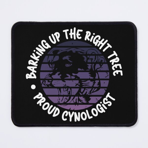 Item preview, Barking Up the Right Tree: Proud Cynologist. designed and sold by Mihuk.