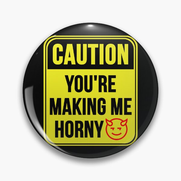 Item preview, You're Making Me Horny designed and sold by MarkMySign.