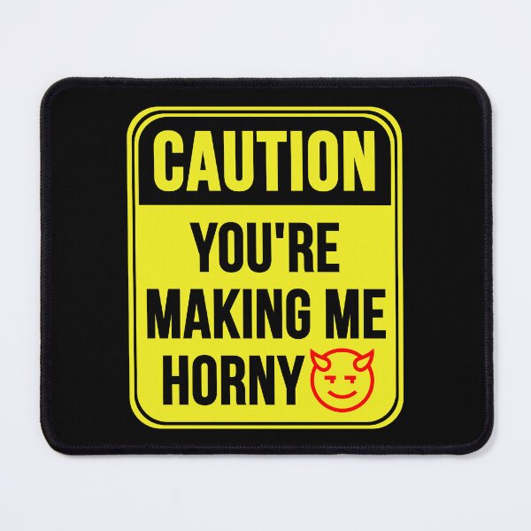 Item preview, You're Making Me Horny designed and sold by MarkMySign.