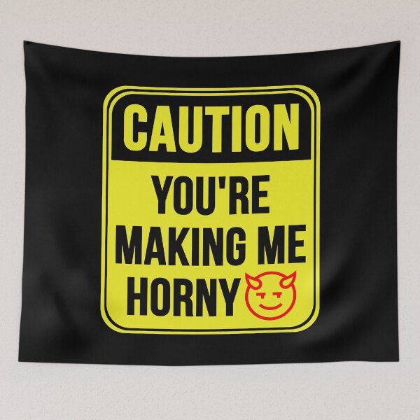 Item preview, You're Making Me Horny designed and sold by MarkMySign.