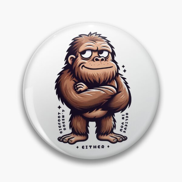 Item preview, Bigfoot Doesn't Believe in You Either designed and sold by artalchemyannie.