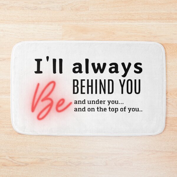 Item preview, I'll always be behind you Funny Dirty Valentines Gift idea designed and sold by CyberArtistOne.