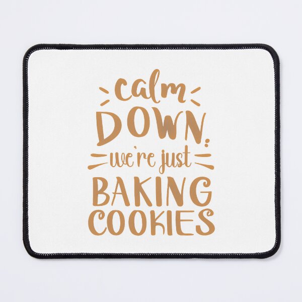 Item preview, Calm Down, We're Just Baking Cookies designed and sold by mrtraz.