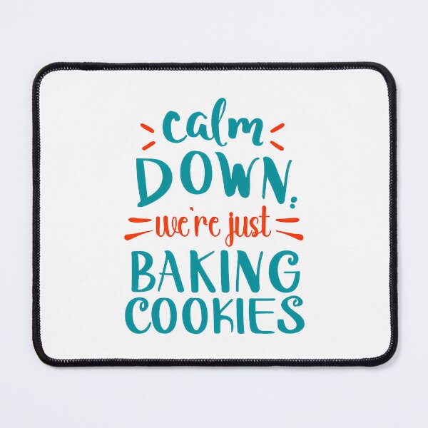 Item preview, Calm Down, We're Just Baking Cookies designed and sold by mrtraz.
