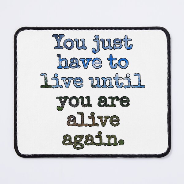 Item preview, Live Untill You're Alive Again Grief Quote Design  designed and sold by TwistedP-Photos.