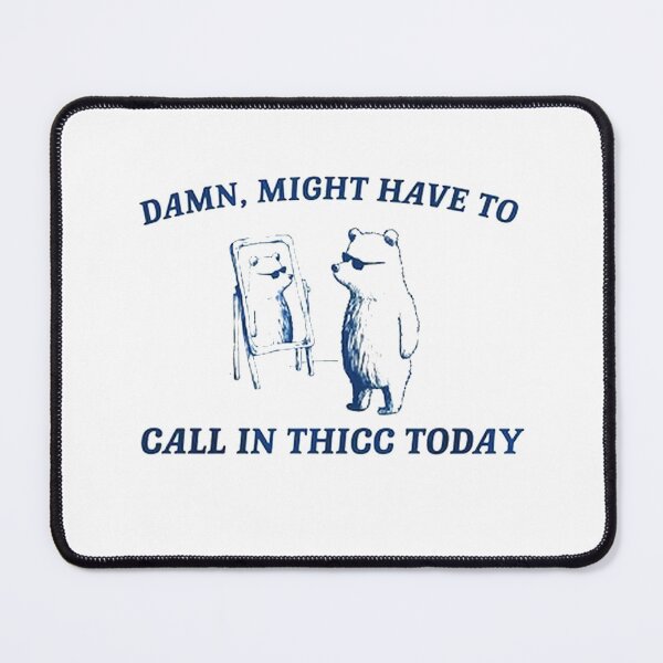 Item preview, Might Have To Call In Thicc Today designed and sold by chrisfarlo.