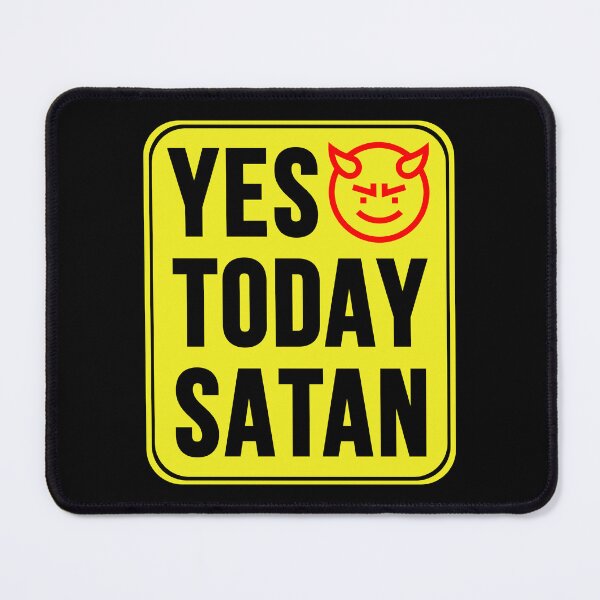 Item preview, Yes Today Satan designed and sold by MarkMySign.