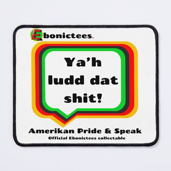 Item preview, Ya'h ludd dat shit!! Ebonictees ebonic phrase. designed and sold by Ebonictees.