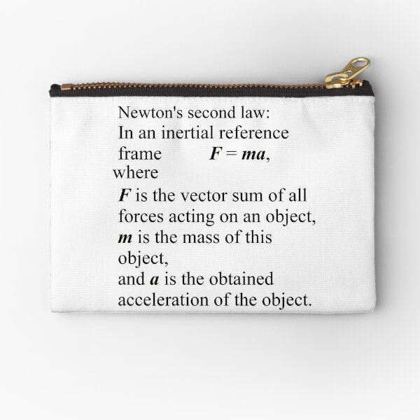 Newton&#39;s second law: In an inertial reference frame, F = ma Zipper Pouch