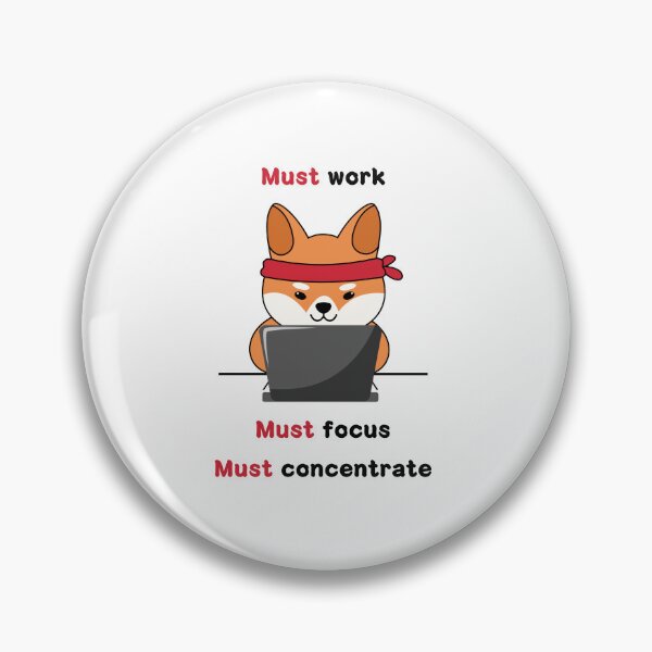 Item preview,  Must work, focus and concentrate (Shiba) designed and sold by ProjectLui.