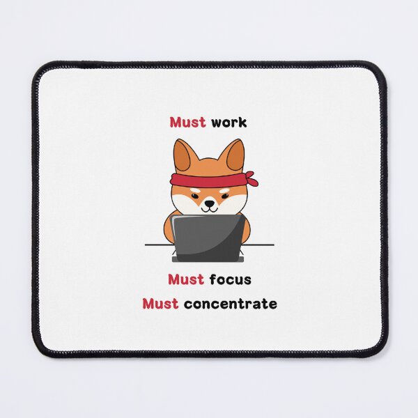 Item preview,  Must work, focus and concentrate (Shiba) designed and sold by ProjectLui.