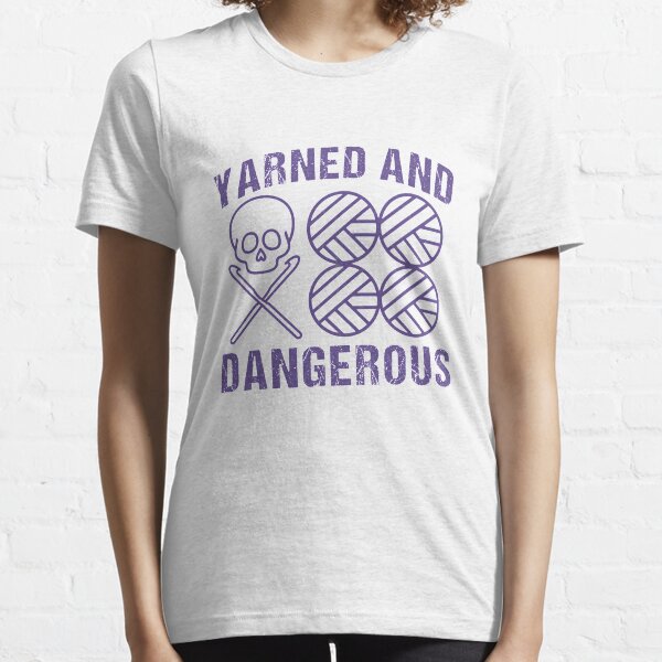 Yarned And Dangerous Shirt Crochet Knitting Humor Pun UV Tee Essential T-Shirt
