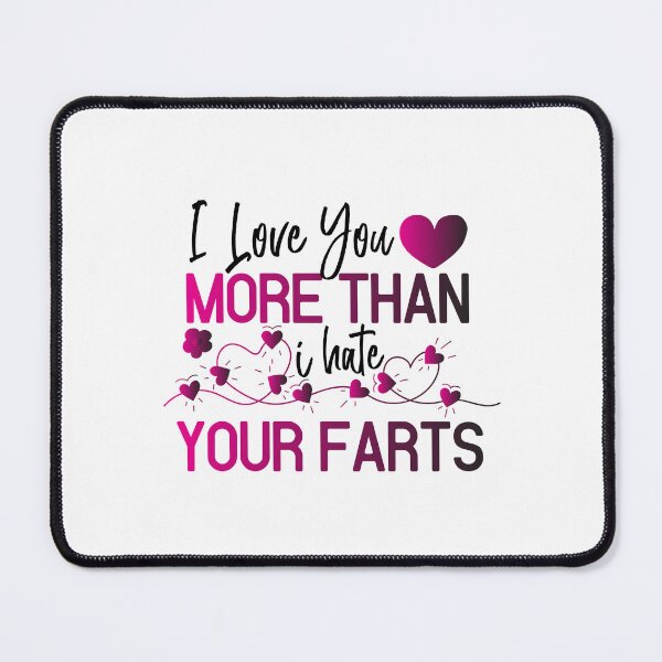 Item preview, I Love You More Than I Hate Your Farts- Valentine's Day  designed and sold by Smix Pixels.
