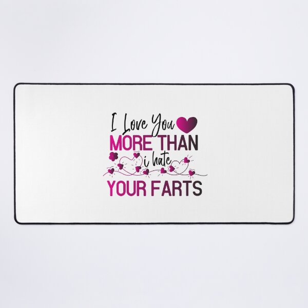 Item preview, I Love You More Than I Hate Your Farts- Valentine's Day  designed and sold by Smix Pixels.