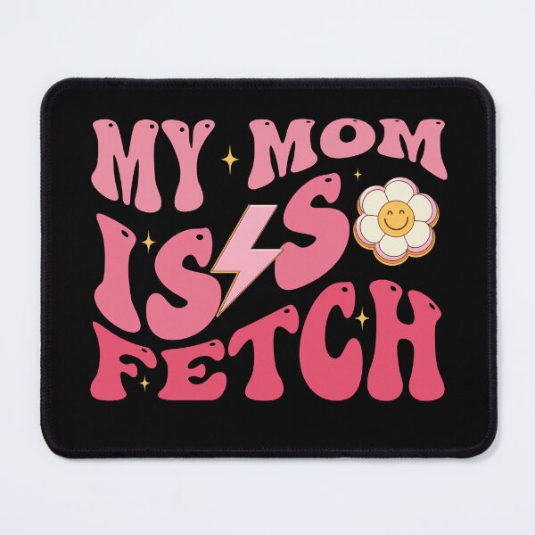 Item preview, My Mom Is So Fetch Funny valentine day Groovy mother's day designed and sold by Be Cool (5.0) ⭐⭐⭐⭐⭐.