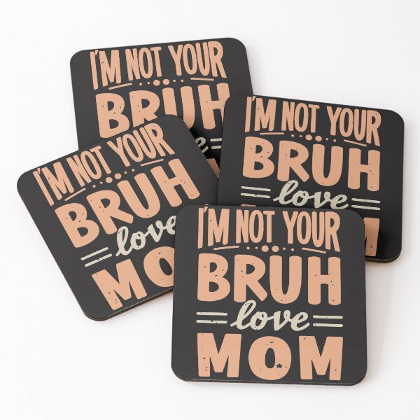 Item preview, i'm not your bruh love mom  designed and sold by MommyVibeArts.