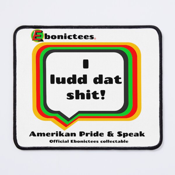 Item preview, I ludd dat shit!! Ebonictees ebonic phrase. designed and sold by Ebonictees.
