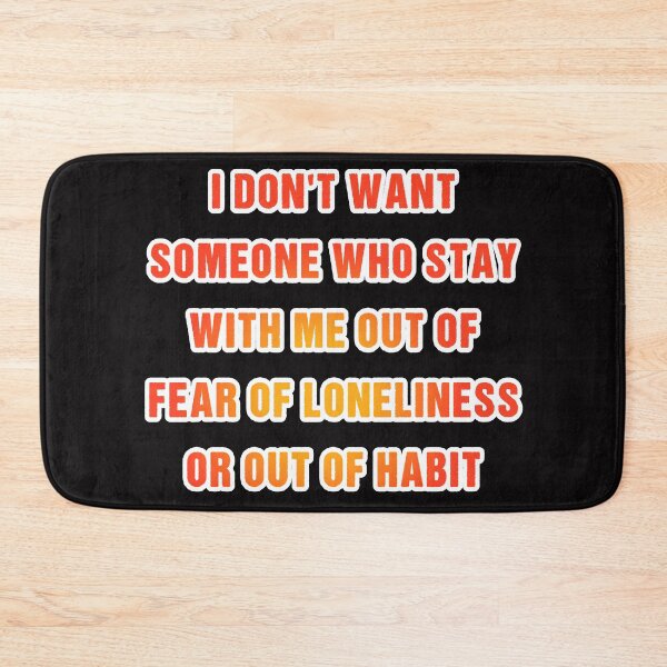 Item preview, I don't want someone who stay with me out of fear of loneliness or out of habit designed and sold by Aiyinyangart.