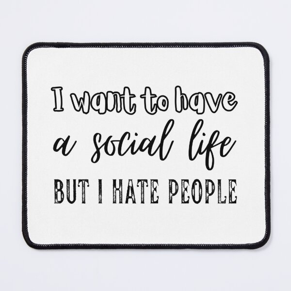 Item preview, I want to have a social life, but I hate people. designed and sold by UnCoverDesign.