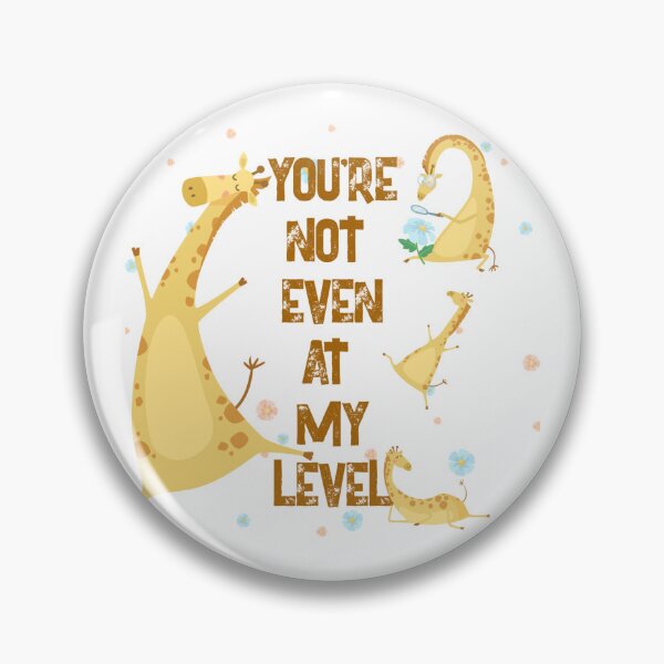 Item preview, You're Not Even at My Level designed and sold by ZamuDesign.